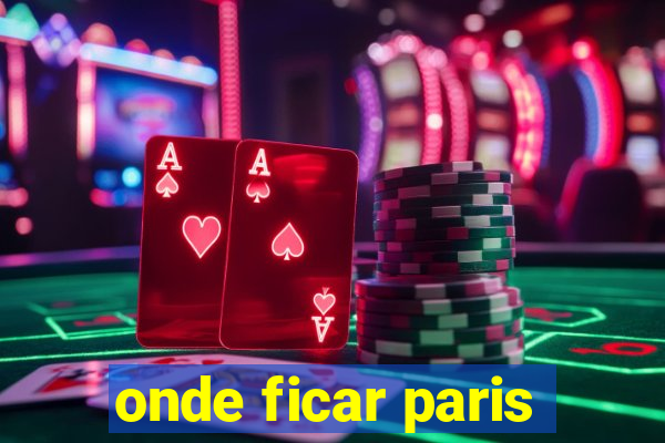 onde ficar paris